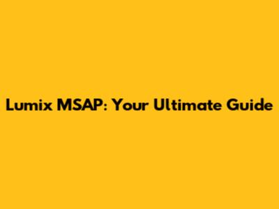 Lumix MSAP: Your Ultimate Guide