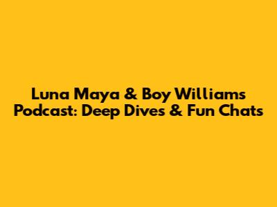 Luna Maya & Boy William's Podcast: Deep Dives & Fun Chats