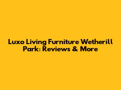 Luxo Living Furniture Wetherill Park: Reviews & More