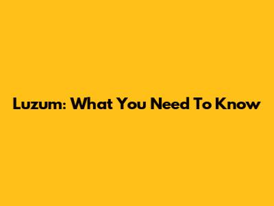 Luzum: What You Need To Know