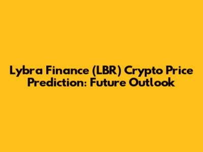 Lybra Finance (LBR) Crypto Price Prediction: Future Outlook