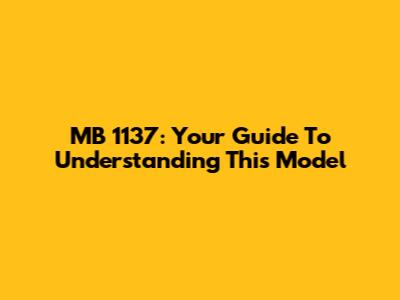 MB 1137: Your Guide To Understanding This Model