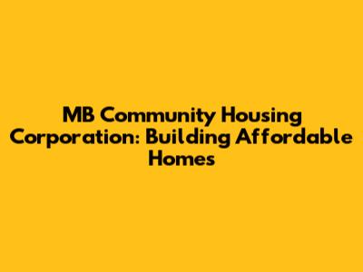 MB Community Housing Corporation: Building Affordable Homes