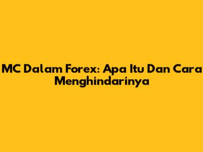 MC Dalam Forex: Apa Itu Dan Cara Menghindarinya
