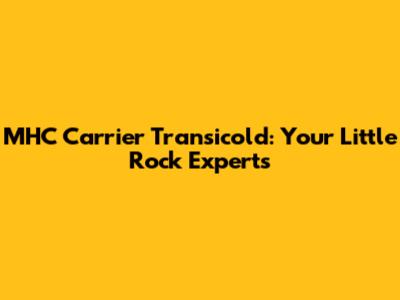 MHC Carrier Transicold: Your Little Rock Experts