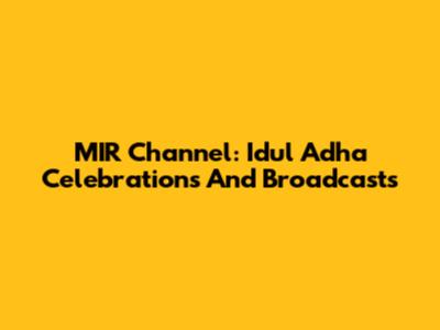 MIR Channel: Idul Adha Celebrations And Broadcasts