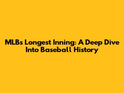 MLB's Longest Inning: A Deep Dive Into Baseball History