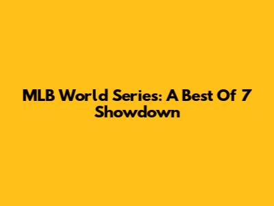 MLB World Series: A Best Of 7 Showdown