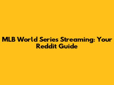 MLB World Series Streaming: Your Reddit Guide