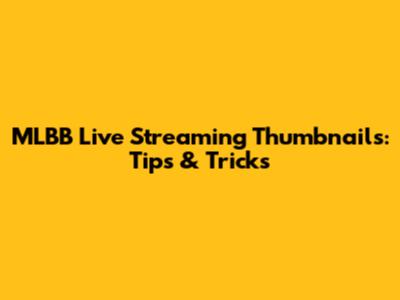 MLBB Live Streaming Thumbnails: Tips & Tricks