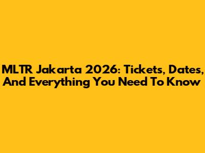 MLTR Jakarta 2026: Tickets, Dates, And Everything You Need To Know