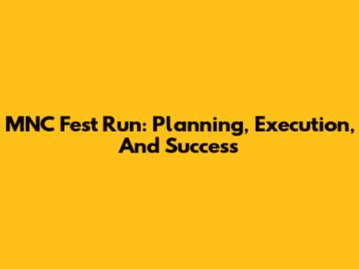 MNC Fest Run: Planning, Execution, And Success