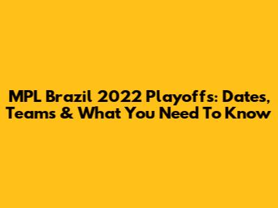 MPL Brazil 2022 Playoffs: Dates, Teams & What You Need To Know