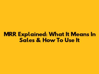 MRR Explained: What It Means In Sales & How To Use It