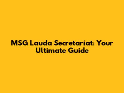 MSG Lauda Secretariat: Your Ultimate Guide