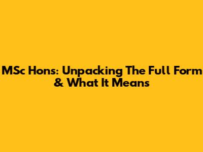 MSc Hons: Unpacking The Full Form & What It Means
