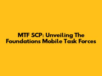 MTF SCP: Unveiling The Foundation's Mobile Task Forces