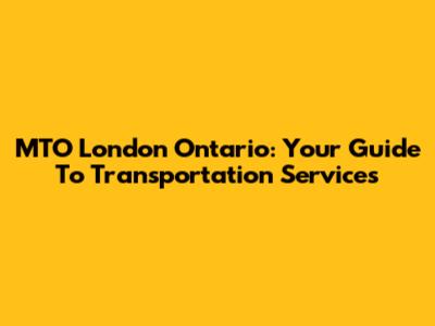 MTO London Ontario: Your Guide To Transportation Services