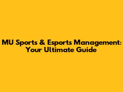MU Sports & Esports Management: Your Ultimate Guide