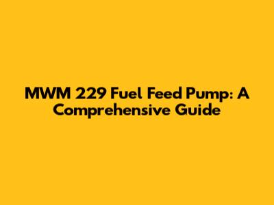 MWM 229 Fuel Feed Pump: A Comprehensive Guide