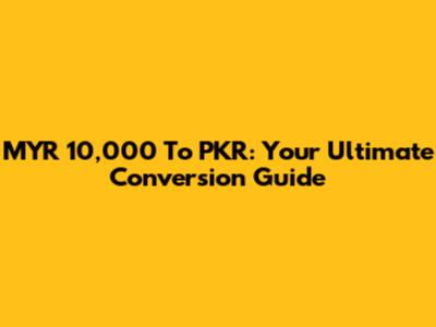 MYR 10,000 To PKR: Your Ultimate Conversion Guide