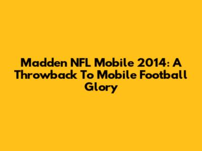 Madden NFL Mobile 2014: A Throwback To Mobile Football Glory