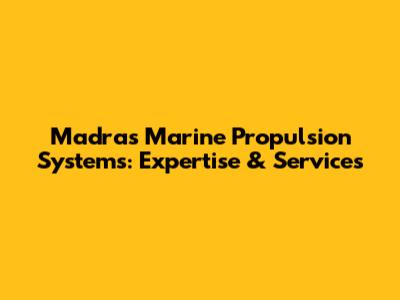 Madras Marine Propulsion Systems: Expertise & Services