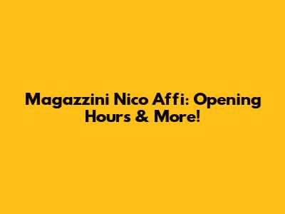 Magazzini Nico Affi: Opening Hours & More!