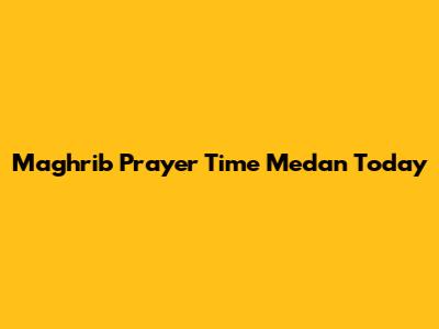 Maghrib Prayer Time Medan Today