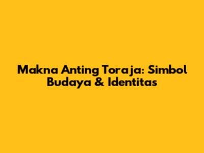 Makna Anting Toraja: Simbol Budaya & Identitas