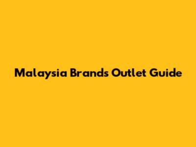 Malaysia Brands Outlet Guide