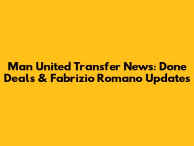 Man United Transfer News: Done Deals & Fabrizio Romano Updates