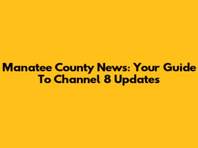 Manatee County News: Your Guide To Channel 8 Updates