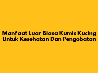 Manfaat Luar Biasa Kumis Kucing Untuk Kesehatan Dan Pengobatan