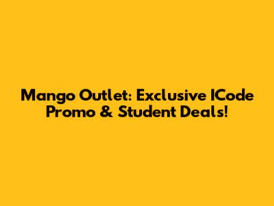Mango Outlet: Exclusive ICode Promo & Student Deals!