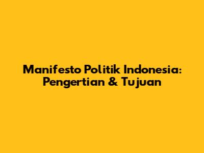 Manifesto Politik Indonesia: Pengertian & Tujuan