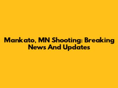 Mankato, MN Shooting: Breaking News And Updates