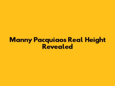 Manny Pacquiao's Real Height Revealed