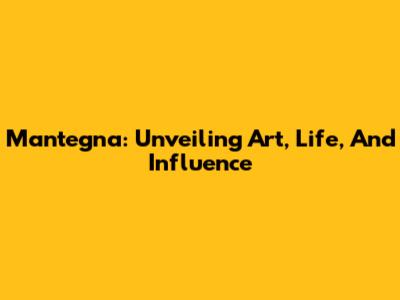 Mantegna: Unveiling Art, Life, And Influence