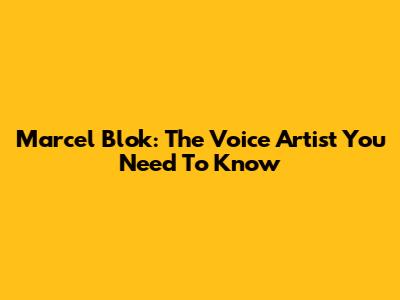 Marcel Blok: The Voice Artist You Need To Know