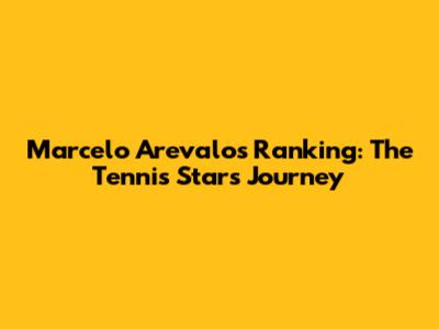 Marcelo Arevalo's Ranking: The Tennis Star's Journey