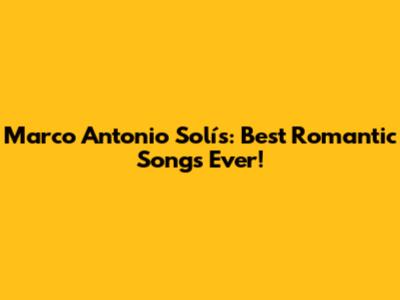 Marco Antonio Solís: Best Romantic Songs Ever!