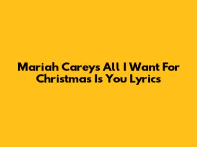 Mariah Carey's "All I Want For Christmas Is You" Lyrics
