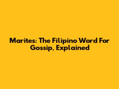Marites: The Filipino Word For Gossip, Explained