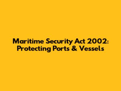 Maritime Security Act 2002: Protecting Ports & Vessels