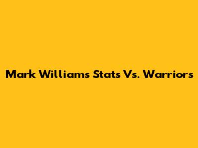 Mark Williams' Stats Vs. Warriors