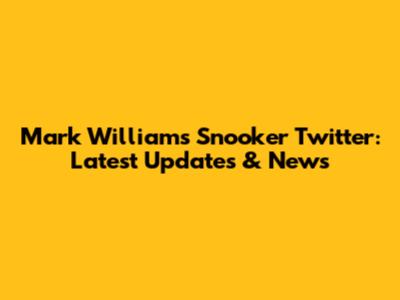 Mark Williams Snooker Twitter: Latest Updates & News