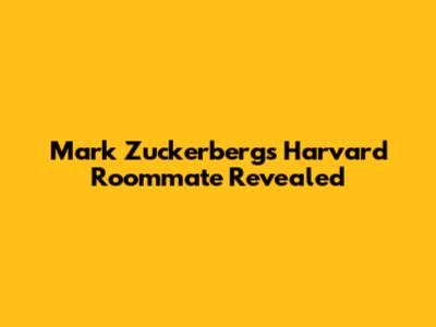 Mark Zuckerberg's Harvard Roommate Revealed