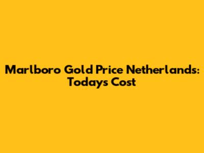 Marlboro Gold Price Netherlands: Today's Cost