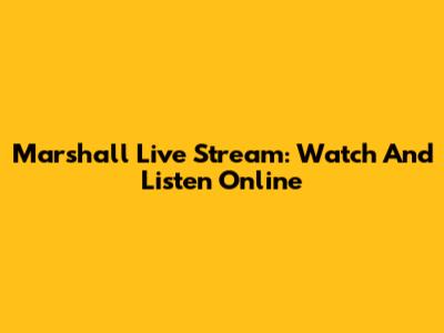 Marshall Live Stream: Watch And Listen Online